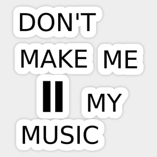 Don&#39;t make me pause my music Sticker